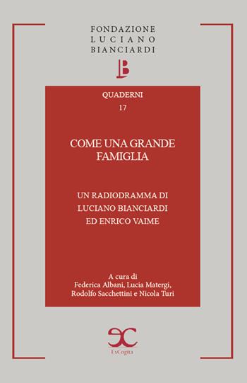 Come una grande famiglia. Un radiodramma di Luciano Bianciardi ed Enrico Vaime - Luciano Bianciardi, Enrico Vaime, Lucia Matergi - Libro ExCogita 2023, Quaderni della Fondazione Bianciardi | Libraccio.it