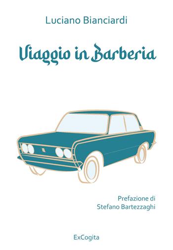 Viaggio in Barberia - Luciano Bianciardi - Libro ExCogita 2023, Liber ut liber | Libraccio.it