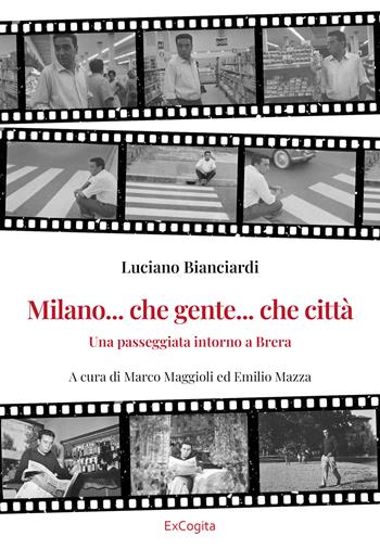 Milano... che gente... che città. Una passeggiata intorno a Brera - Luciano Bianciardi - Libro ExCogita 2023 | Libraccio.it