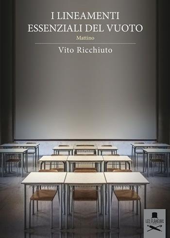 I lineamenti essenziali del vuoto. Mattino - Vito Ricchiuto - Libro Les Flâneurs Edizioni 2015, Bohemien | Libraccio.it