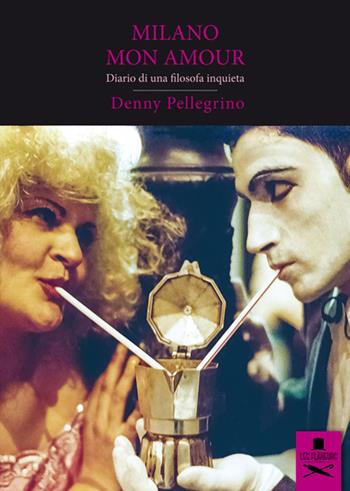 Milano mon amour. Diario di una filosofa inquieta - Denny Pellegrino - Libro Les Flâneurs Edizioni 2015, Bohemien | Libraccio.it