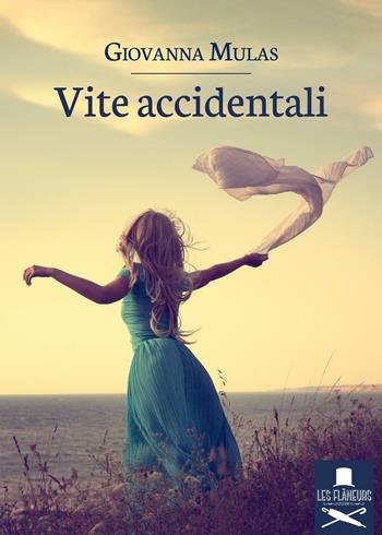 Vite accidentali - Giovanna Mulas - Libro Les Flâneurs Edizioni 2016, Bohemien | Libraccio.it