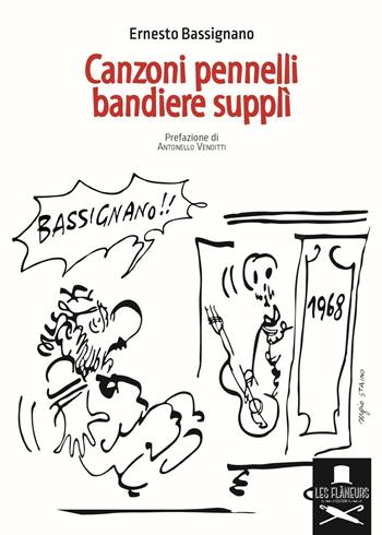 Canzoni pennelli bandiere supplì - Ernesto Bassignano - Libro Les Flâneurs Edizioni 2016, Memoires | Libraccio.it