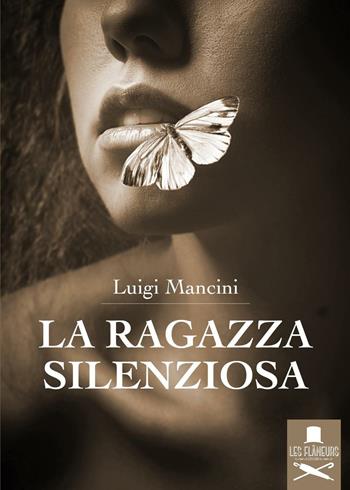 La ragazza silenziosa - Luigi Mancini - Libro Les Flâneurs Edizioni 2016, Bohemien | Libraccio.it