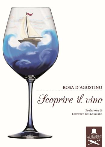 Scoprire il vino - Rosa D'Agostino - Libro Les Flâneurs Edizioni 2016, Nouvelle cuisine | Libraccio.it