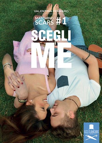 Scegli me. Matching Scars. Vol. 1 - Valentina Ferraro - Libro Les Flâneurs Edizioni 2016, Eiffel | Libraccio.it