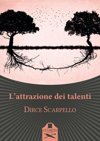 L'attrazione dei talenti - Dirce Scarpello - Libro Les Flâneurs Edizioni 2016, Bohemien | Libraccio.it