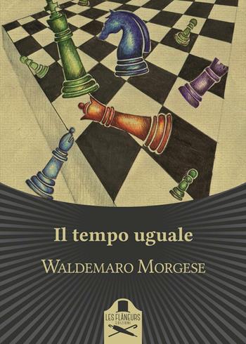 Il tempo uguale - Waldemaro Morgese - Libro Les Flâneurs Edizioni 2016, Bohemien | Libraccio.it