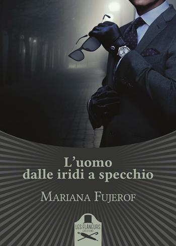 L'uomo dalle iridi a specchio - Mariana Fujerof - Libro Les Flâneurs Edizioni 2016, Maigret | Libraccio.it