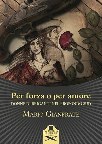 Per forza o per amore. Donne di briganti nel profondo Sud - Mario Gianfrate - Libro Les Flâneurs Edizioni 2016 | Libraccio.it