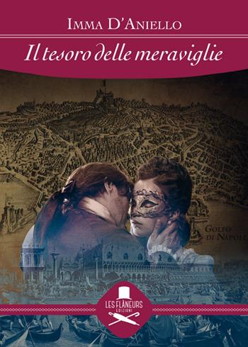 Il tesoro delle meraviglie - Imma D'Aniello - Libro Les Flâneurs Edizioni 2017 | Libraccio.it