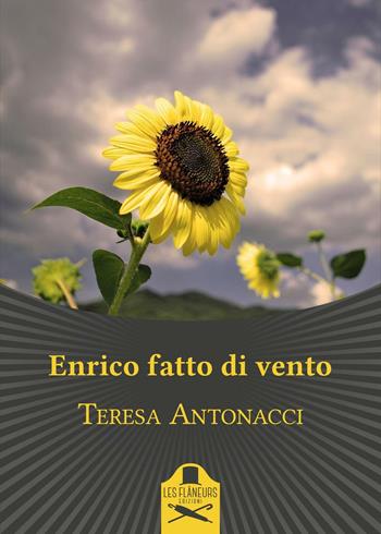 Enrico fatto di vento - Teresa Antonacci - Libro Les Flâneurs Edizioni 2017, Bohemien | Libraccio.it