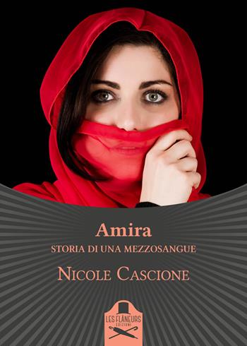 Amira. Storia di una mezzosangue - Nicole Cascione - Libro Les Flâneurs Edizioni 2017, Bohemien | Libraccio.it