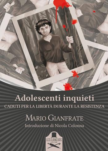 Adolescenti inquieti. Caduti per la libertà durante la Resistenza - Mario Gianfrate - Libro Les Flâneurs Edizioni 2017, Sorbonne | Libraccio.it