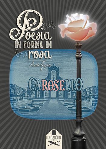 Poesia in forma di rosa. Tra versi e pubblicità  - Libro Les Flâneurs Edizioni 2017, Rive Gauche | Libraccio.it
