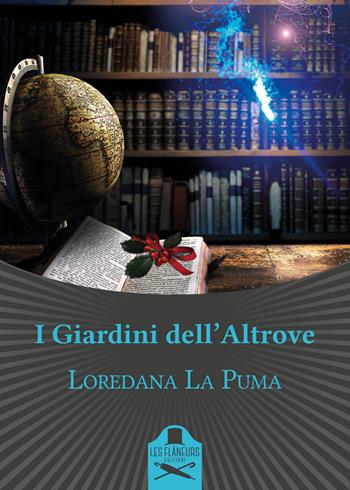 I giardini dell'altrove - Loredana La Puma - Libro Les Flâneurs Edizioni 2017, Lumiere | Libraccio.it