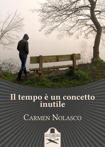 Il tempo è un concetto inutile - Carmen Nolasco - Libro Les Flâneurs Edizioni 2017, Bohemien | Libraccio.it
