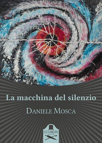 La macchina del silenzio - Daniele Mosca - Libro Les Flâneurs Edizioni 2017, Maigret | Libraccio.it