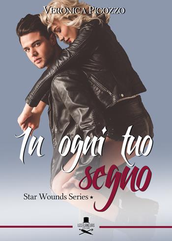 In ogni tuo segno. Star wounds series. Vol. 1 - Veronica Pigozzo - Libro Les Flâneurs Edizioni 2017, Eiffel | Libraccio.it
