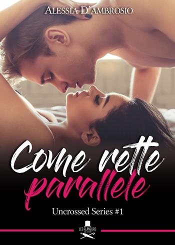 Come rette parallele. Uncrossed series. Vol. 1 - Alessia D'Ambrosio - Libro Les Flâneurs Edizioni 2017, Eiffel | Libraccio.it
