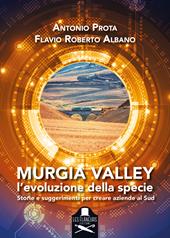 Murgia Valley. L'evoluzione della specie. Storie e suggerimenti per creare aziende al Sud