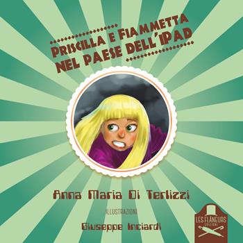 Priscilla e Fiammetta nel paese dell'iPad - Anna Maria Di Terlizzi - Libro Les Flâneurs Edizioni 2018, Madeleine | Libraccio.it