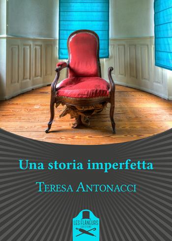 Una storia imperfetta - Teresa Antonacci - Libro Les Flâneurs Edizioni 2018, Maigret | Libraccio.it