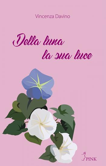 Della luna la sua luce - Vincenza Davino - Libro PINK 2018 | Libraccio.it