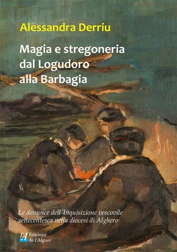 Magia e stregoneria dal Logudoro alla Barbagia. Le denunce dell'Inquisizione vescovile settecentesca nella diocesi di Alghero - Alessandra Derriu - Libro Edicions de l'Alguer 2016, Remellar | Libraccio.it