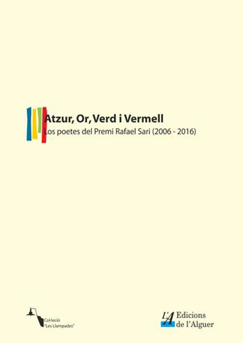 Atzur, Or, Verd i Vermell. Los poetes del premi «Rafael Sari» (2006-2016)  - Libro Edicions de l'Alguer 2017, Les Llampades | Libraccio.it