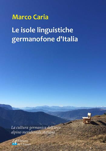 Le isole linguistiche germanofone d'Italia. La cultura germanica dell'arco alpino meridionale italiano - Marco Caria - Libro Edicions de l'Alguer 2018, Alba_Pratalia | Libraccio.it