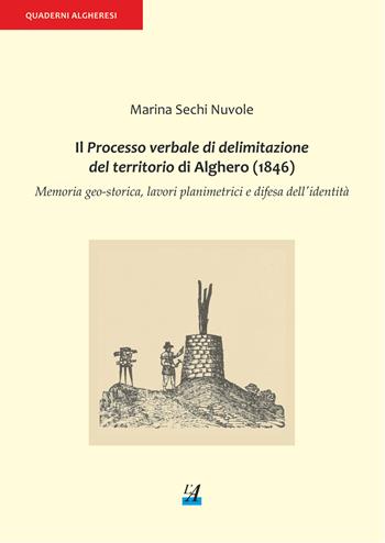 Il processo verbale di delimitazione del territorio di Alghero (1846). Memoria geo-storica, lavori planimetrici e difesa dell'identità - Marina Sechi Nuvole - Libro Edicions de l'Alguer 2020 | Libraccio.it