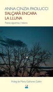 S'alçarà encara la lluna. Poesia algueresa-italiana. Ediz. bilingue