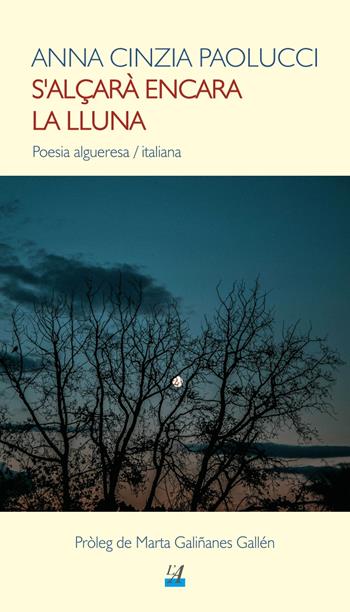 S'alçarà encara la lluna. Poesia algueresa-italiana. Ediz. bilingue - Anna Cinzia Paolucci - Libro Edicions de l'Alguer 2020 | Libraccio.it