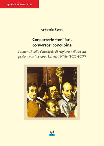 Consorterie familiari, conversos, concubine. I canonici della Cattedrale di Alghero nella visita pastorale del vescovo Lorenzo Nieto (1616-1617) - Antonio Serra - Libro Edicions de l'Alguer 2020 | Libraccio.it