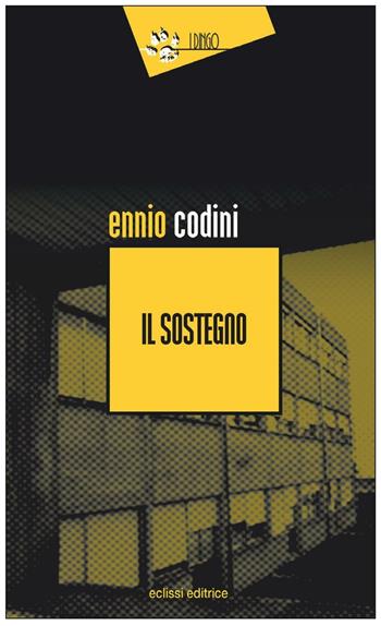 Il sostegno - Ennio Codini - Libro Eclissi 2016, I Dingo | Libraccio.it