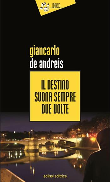 Il destino suona sempre due volte - Giancarlo De Andreis - Libro Eclissi 2016, I Dingo | Libraccio.it
