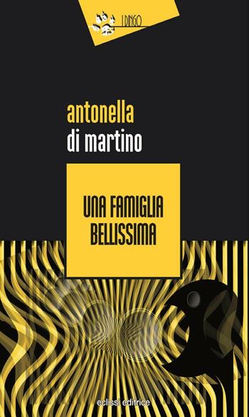Una famiglia bellissima - Antonella Di Martino - Libro Eclissi 2016, I Dingo | Libraccio.it
