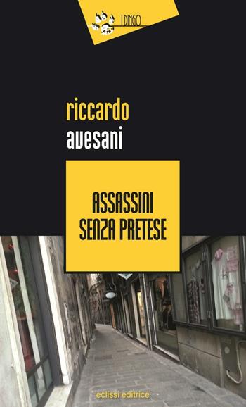Assassini senza pretese - Riccardo Avesani - Libro Eclissi 2016, I Dingo | Libraccio.it