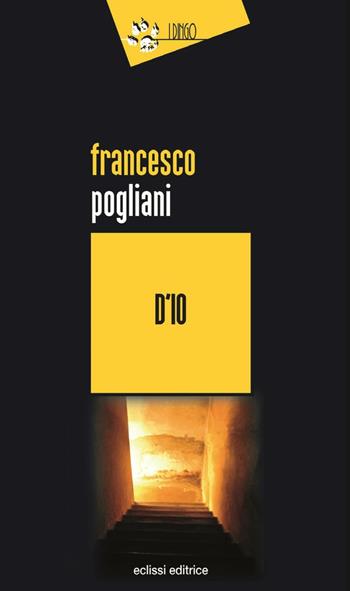 D'io - Francesco Pogliani - Libro Eclissi 2016, I Dingo | Libraccio.it