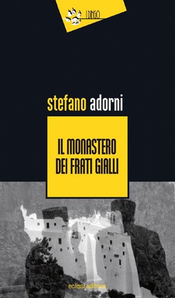 Il monastero dei frati gialli - Stefano Adorni - Libro Eclissi 2016, I Dingo | Libraccio.it