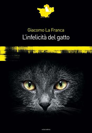 L'infelicità del gatto - Giacomo La Franca - Libro Eclissi 2016, I gatti del Cheshire | Libraccio.it