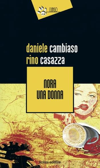 Nora, una donna - Daniele Cambiaso, Rino Casazza - Libro Eclissi 2017, I Dingo | Libraccio.it