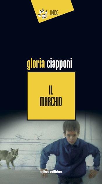 Il marchio - Gloria Ciapponi - Libro Eclissi 2017, I Dingo | Libraccio.it