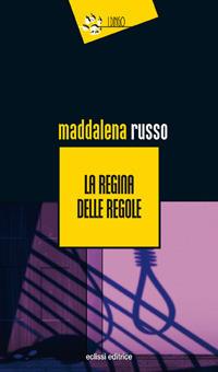 La regina delle regole - Maddalena Russo - Libro Eclissi 2017, I Dingo | Libraccio.it