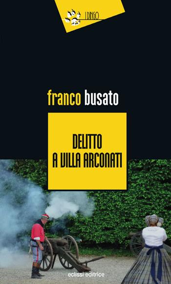 Delitto a Villa Arconati - Franco Busato - Libro Eclissi 2017, I Dingo | Libraccio.it