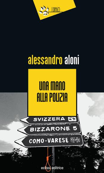 Una mano alla polizia - Alessandro Aloni - Libro Eclissi 2017, I Dingo | Libraccio.it