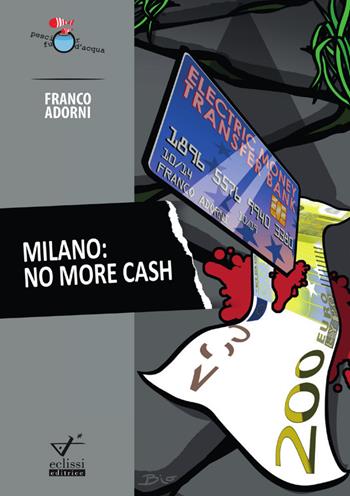 Milano. No more cash - Franco Adorni - Libro Eclissi 2017, Pesci fuor d'acqua | Libraccio.it