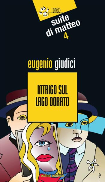 Intrigo sul lago dorato. Suite Di Matteo. Vol. 4 - Eugenio Giudici - Libro Eclissi 2017, I Dingo | Libraccio.it