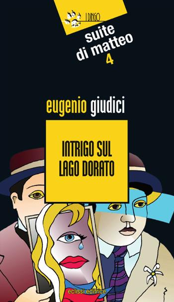 Intrigo sul lago dorato. Suite Di Matteo. Vol. 4 - Eugenio Giudici - Libro Eclissi 2017, I Dingo | Libraccio.it